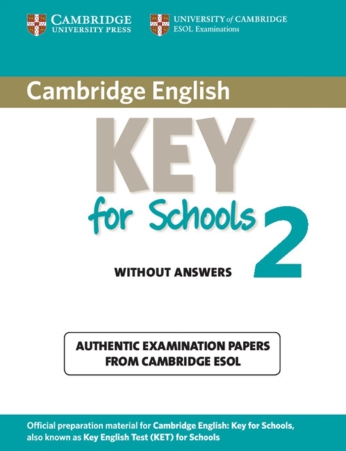 Cambridge English Key for Schools 2 Student's Book without Answers : Authentic Examination Papers from Cambridge ESOL, Paperback / softback Book
