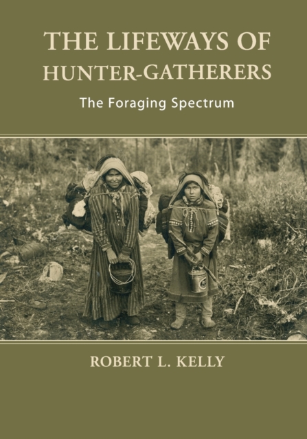 The Lifeways of Hunter-Gatherers : The Foraging Spectrum, Paperback / softback Book