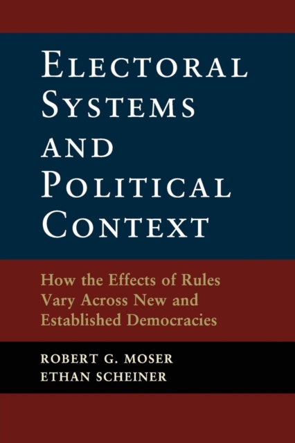 Electoral Systems and Political Context : How the Effects of Rules Vary Across New and Established Democracies, Paperback / softback Book