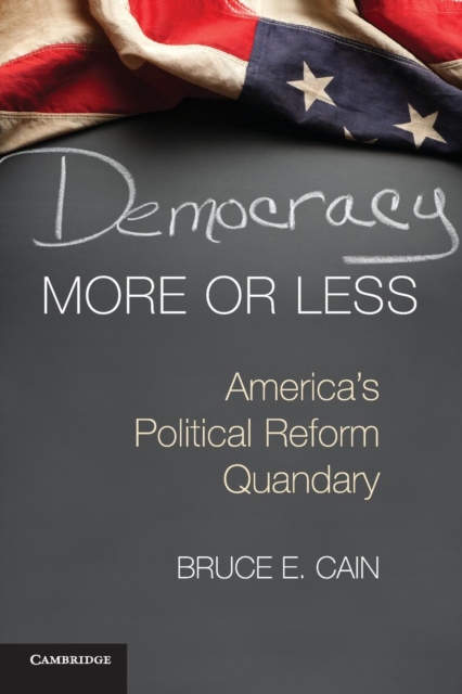 Democracy More or Less : America's Political Reform Quandary, Paperback / softback Book