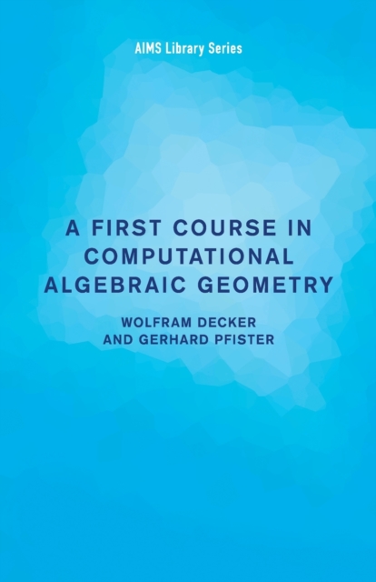 A First Course in Computational Algebraic Geometry, Paperback / softback Book
