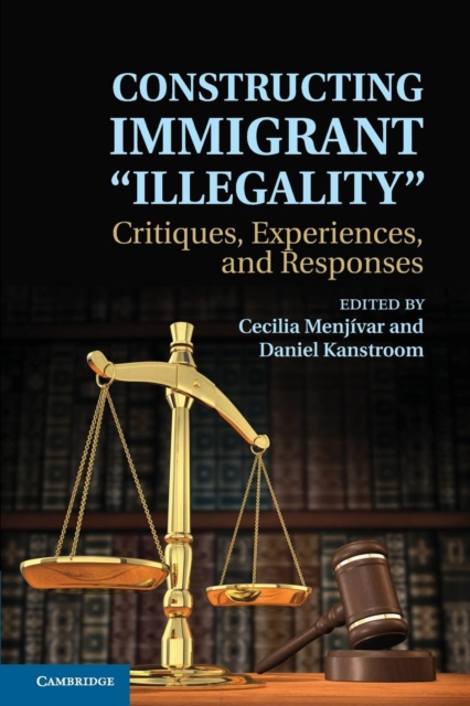 Constructing Immigrant 'Illegality' : Critiques, Experiences, and Responses, Paperback / softback Book