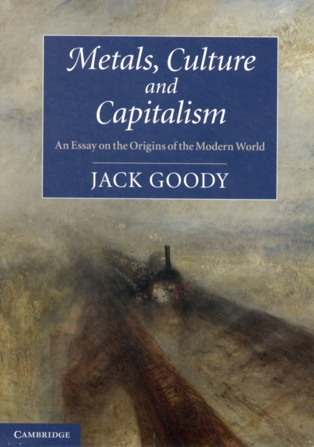 Metals, Culture and Capitalism : An Essay on the Origins of the Modern World, Paperback / softback Book