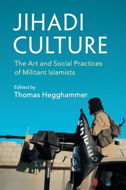 Jihadi Culture : The Art and Social Practices of Militant Islamists, Paperback / softback Book