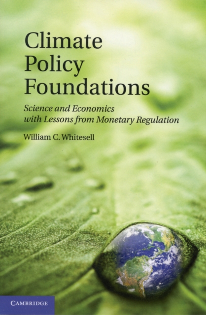 Climate Policy Foundations : Science and Economics with Lessons from Monetary Regulation, Paperback / softback Book