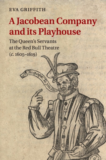 A Jacobean Company and its Playhouse : The Queen's Servants at the Red Bull Theatre (c.1605-1619), Paperback / softback Book
