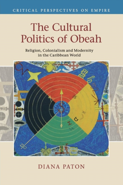 The Cultural Politics of Obeah : Religion, Colonialism and Modernity in the Caribbean World, Paperback / softback Book