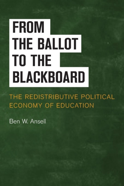 From the Ballot to the Blackboard : The Redistributive Political Economy of Education, Paperback / softback Book