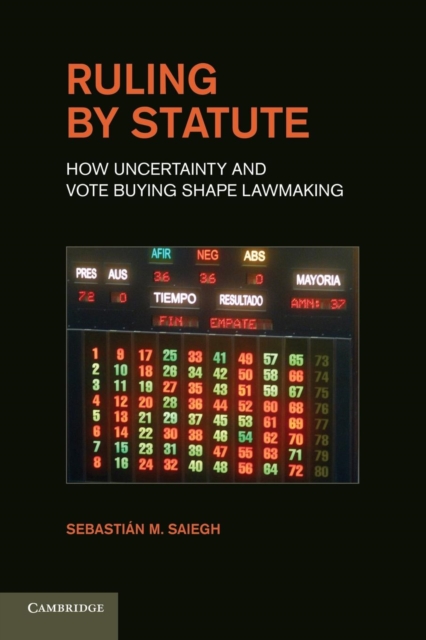 Ruling by Statute : How Uncertainty and Vote Buying Shape Lawmaking, Paperback / softback Book