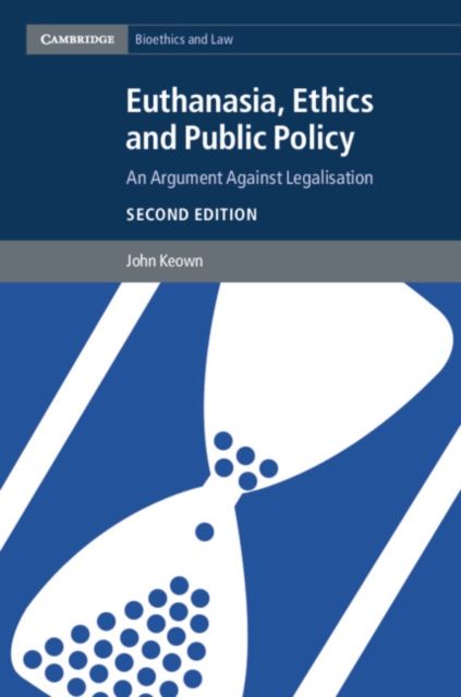 Euthanasia, Ethics and Public Policy : An Argument against Legalisation, Paperback / softback Book