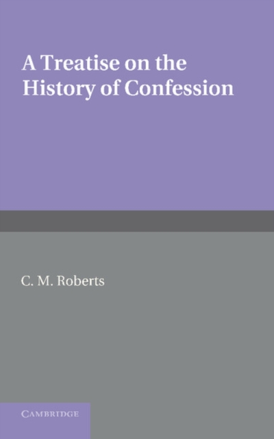 A Treatise on the History of Confession : Until it Developed into Auricular Confession AD 1215, Paperback / softback Book