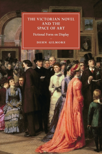 The Victorian Novel and the Space of Art : Fictional Form on Display, Paperback / softback Book