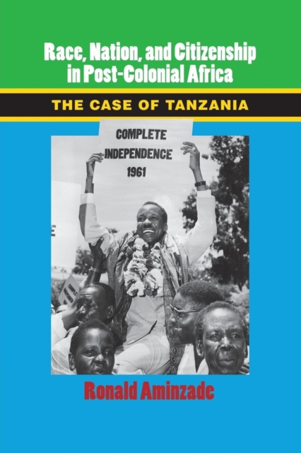 Race, Nation, and Citizenship in Postcolonial Africa : The Case of Tanzania, Paperback / softback Book