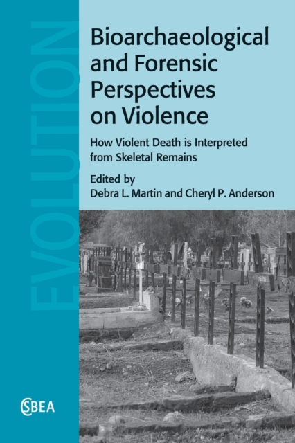 Bioarchaeological and Forensic Perspectives on Violence : How Violent Death Is Interpreted from Skeletal Remains, Paperback / softback Book