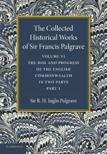 The Collected Historical Works of Sir Francis Palgrave, K.H.: Volume 6 : The Rise and Progress of the English Commonwealth: Anglo-Saxon Period, Part 1, Paperback / softback Book