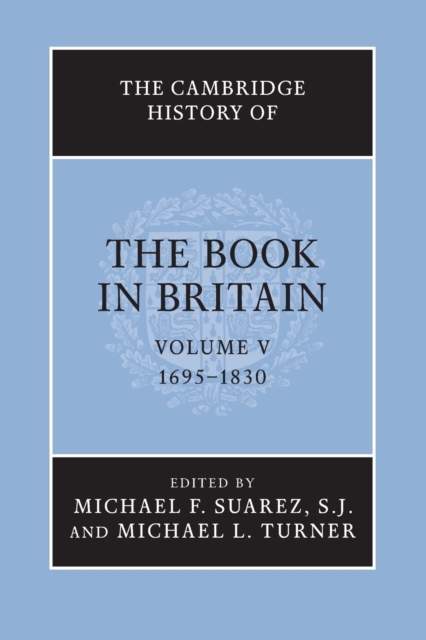 The Cambridge History of the Book in Britain: Volume 5, 1695-1830, Paperback / softback Book