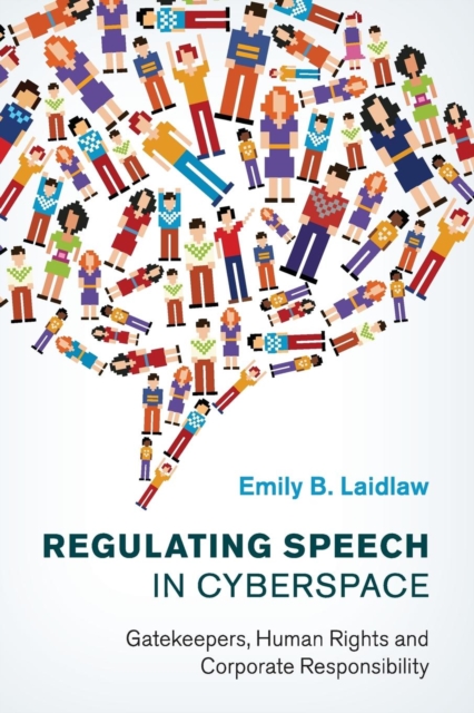 Regulating Speech in Cyberspace : Gatekeepers, Human Rights and Corporate Responsibility, Paperback / softback Book