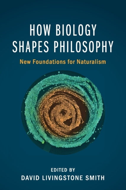 How Biology Shapes Philosophy : New Foundations for Naturalism, Paperback / softback Book