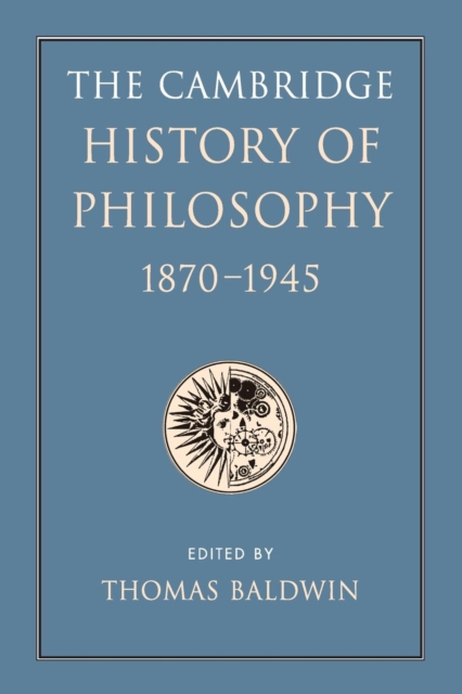 The Cambridge History of Philosophy 1870-1945, Paperback / softback Book