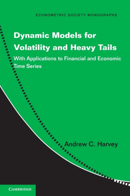 Dynamic Models for Volatility and Heavy Tails : With Applications to Financial and Economic Time Series, Paperback / softback Book