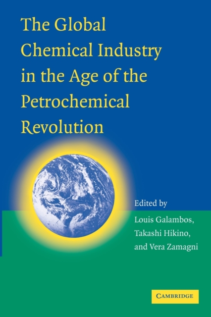 The Global Chemical Industry in the Age of the Petrochemical Revolution, Paperback / softback Book