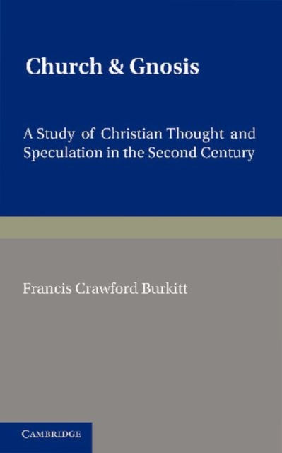 Church and Gnosis : A Study of Christian Thought and Speculation in the Second Century: The Morse Lectures for 1931, Paperback / softback Book