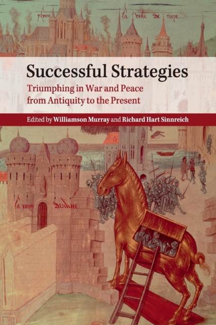Successful Strategies : Triumphing in War and Peace from Antiquity to the Present, Paperback / softback Book