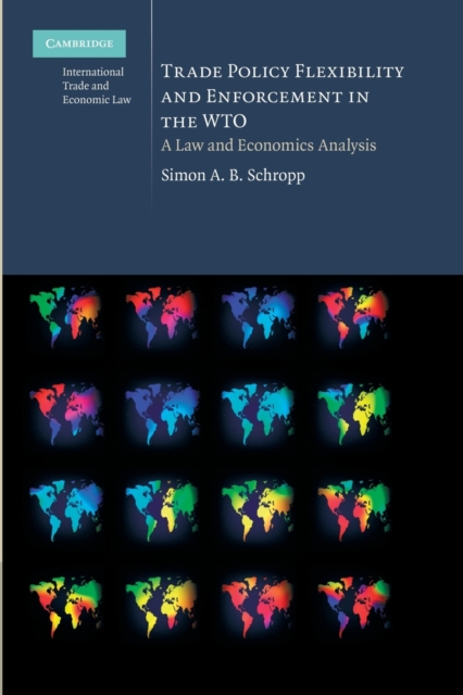 Trade Policy Flexibility and Enforcement in the WTO : A Law and Economics Analysis, Paperback / softback Book