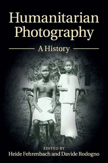 Humanitarian Photography : A History, Paperback / softback Book