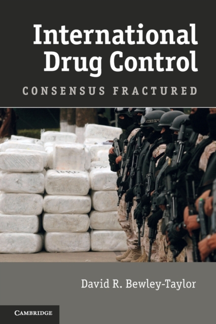 International Drug Control : Consensus Fractured, Paperback / softback Book