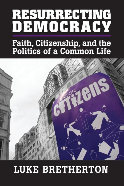 Resurrecting Democracy : Faith, Citizenship, and the Politics of a Common Life, Paperback / softback Book