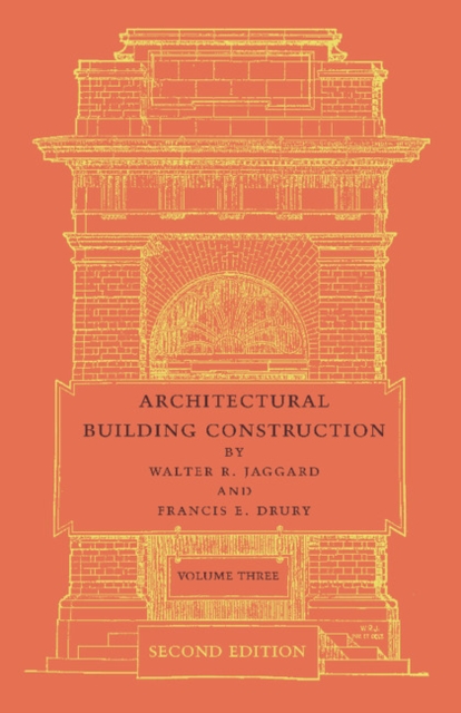 Architectural Building Construction: Volume 3 : A Text Book for the Architectural and Building Student, Paperback / softback Book