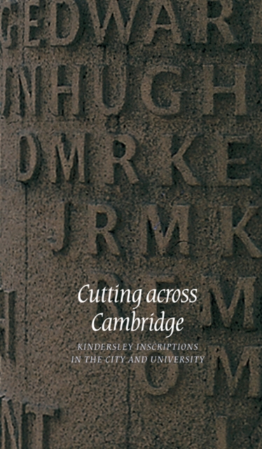 Cutting across Cambridge : Kindersley Inscriptions in the City and University, Paperback / softback Book