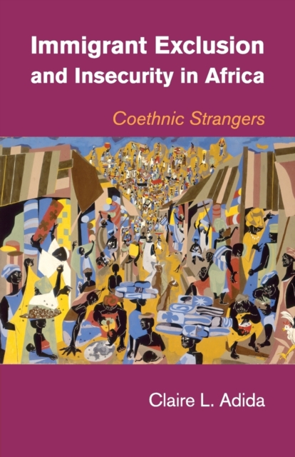 Immigrant Exclusion and Insecurity in Africa : Coethnic Strangers, Paperback / softback Book