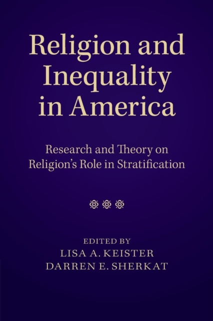 Religion and Inequality in America : Research and Theory on Religion's Role in Stratification, Paperback / softback Book