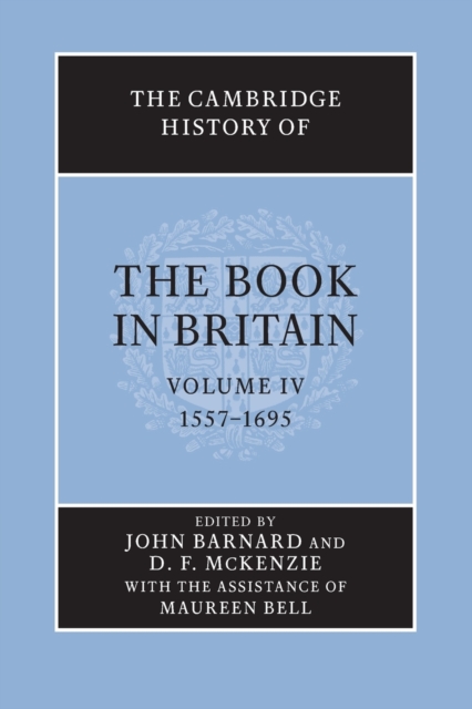 The Cambridge History of the Book in Britain: Volume 4, 1557-1695, Paperback / softback Book