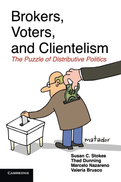 Brokers, Voters, and Clientelism : The Puzzle of Distributive Politics, Paperback / softback Book