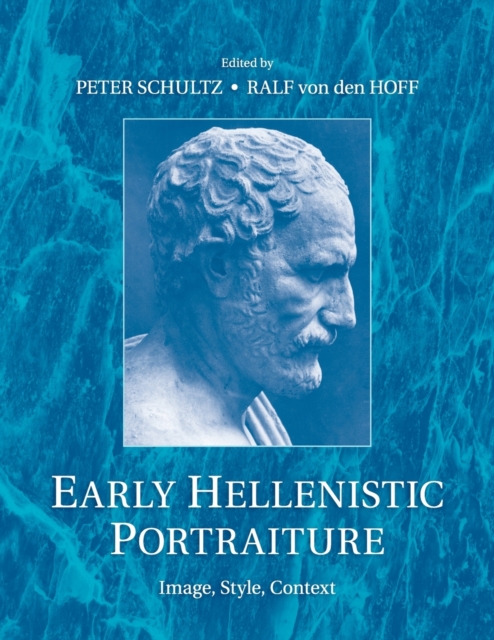Early Hellenistic Portraiture : Image, Style, Context, Paperback / softback Book