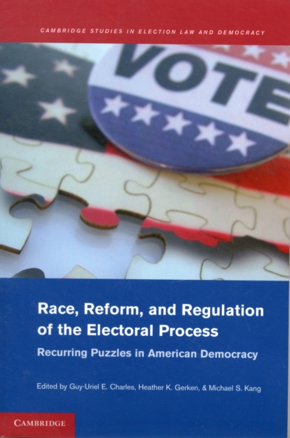 Race, Reform, and Regulation of the Electoral Process : Recurring Puzzles in American Democracy, Paperback / softback Book