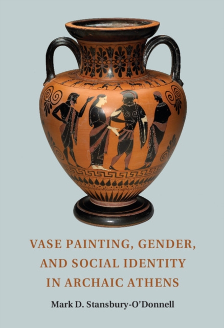 Vase Painting, Gender, and Social Identity in Archaic Athens, Paperback / softback Book