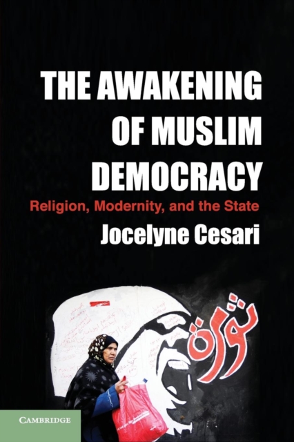 The Awakening of Muslim Democracy : Religion, Modernity, and the State, Paperback / softback Book