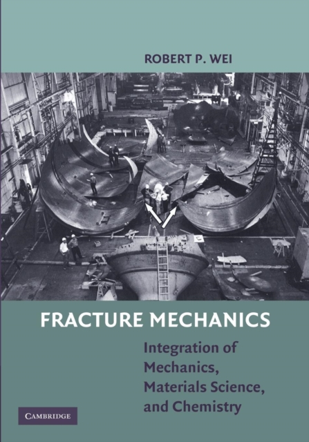 Fracture Mechanics : Integration of Mechanics, Materials Science and Chemistry, Paperback / softback Book