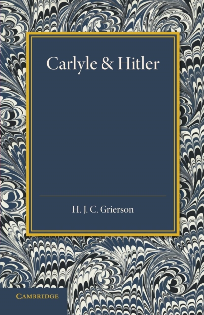 Carlyle and Hitler : The Adamson Lecture in the University of Manchester, December 1930, Paperback / softback Book