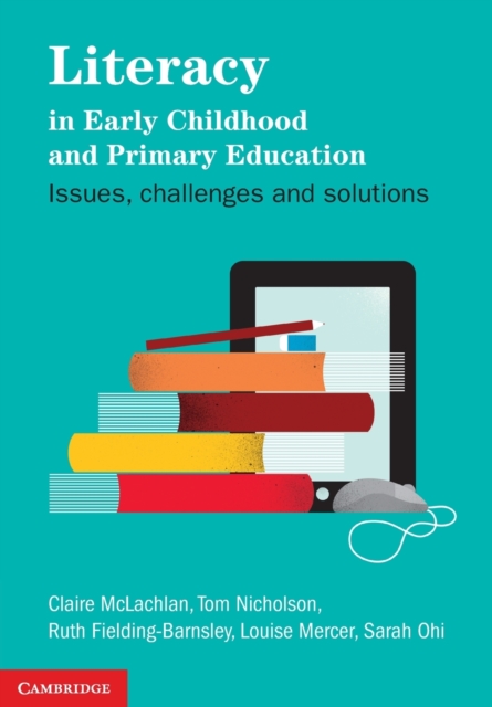 Literacy in Early Childhood and Primary Education : Issues, Challenges, Solutions, Paperback / softback Book