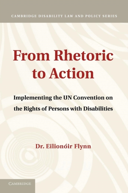 From Rhetoric to Action : Implementing the UN Convention on the Rights of Persons with Disabilities, Paperback / softback Book