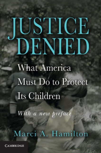 Justice Denied : What America Must Do to Protect its Children, Paperback / softback Book