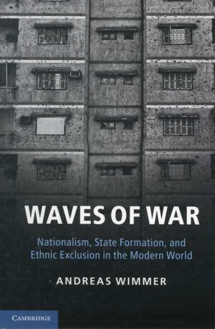 Waves of War : Nationalism, State Formation, and Ethnic Exclusion in the Modern World, Paperback / softback Book