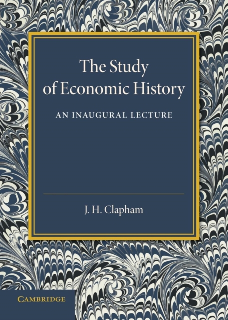 The Study of Economic History : An Inaugural Lecture, Paperback / softback Book