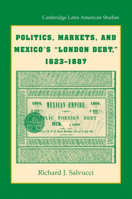 Politics, Markets, and Mexico's 'London Debt', 1823-1887, Paperback / softback Book