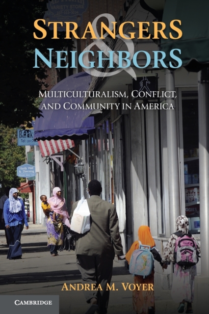 Strangers and Neighbors : Multiculturalism, Conflict, and Community in America, Paperback / softback Book